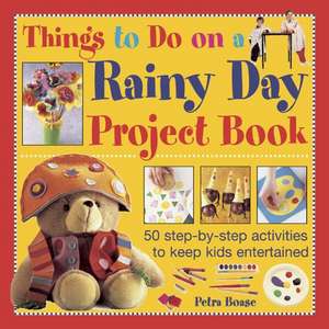 Things to Do on a Rainy Day Project Book de Petra Boase