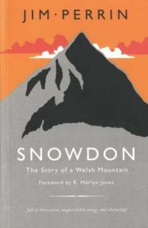 Snowdon - The Story of a Welsh Mountain: The Story of a Welsh Mountain de Jim Perrin