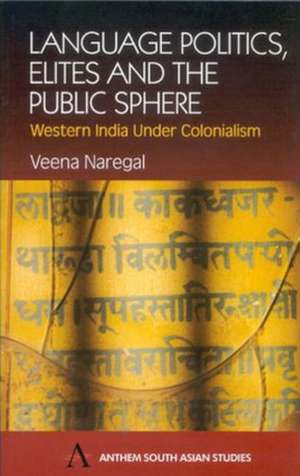 Language, Politics, Elites and the Public Sphere de Veena Naregal