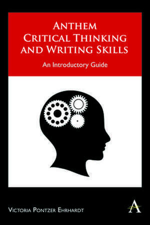 Anthem Critical Thinking and Writing Skills de Victoria Pontzer Ehrhardt