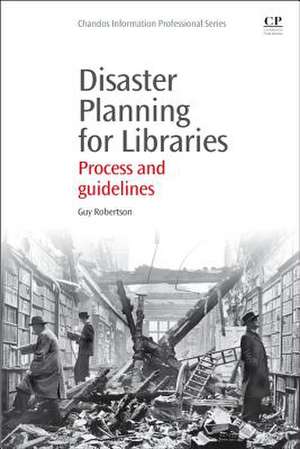 Disaster Planning for Libraries: Process and Guidelines de Guy Robertson