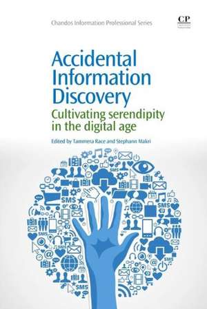 Accidental Information Discovery: Cultivating Serendipity in the Digital Age de Tammera M. Race