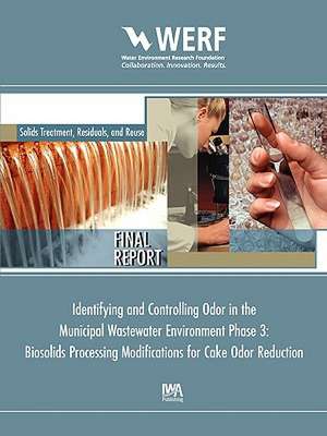 Biosolids Processing Modifications for Cake Odor Reduction (Phase 3 of Identifying and Controlling the Municipal Wastewater Environment): Integration of Monitoring and Evaluative Techniques de Gregory A. Adams