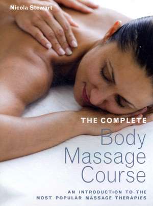 The Complete Body Massage Course de Nicola Stewart