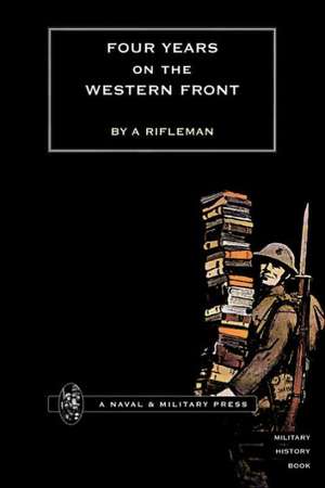 Four Years on the Western Front de Rifleman