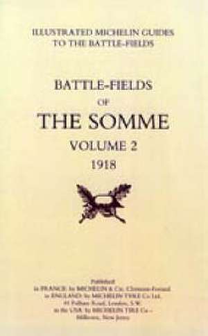 Bygone Pilgrimage. the Somme Volume 2 1918an Illustrated History and Guide to the Battlefields 1914-1918. de Michelin