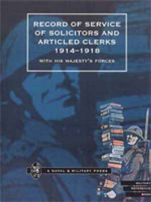 RECORD OF SERVICE OF SOLICITORS AND ARTICLED CLERKS 1914-1918 de Naval & Military Press