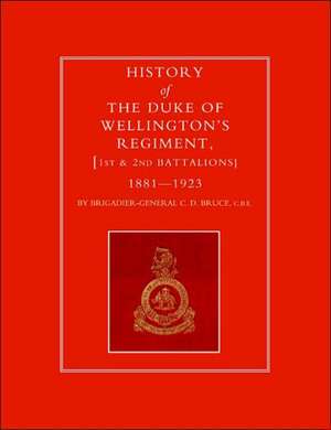 History of the Duke of Wellington OS Regiment, 1st and 2nd Battalions 1881-1923 de Brig-Gen C. D. Bruce