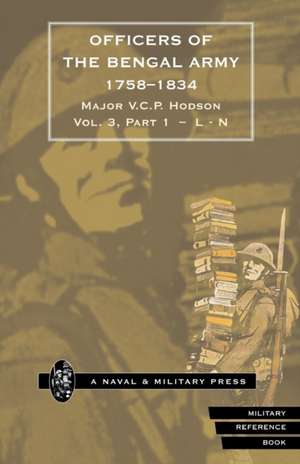 HODSON - OFFICERS OF THE BENGAL ARMY 1758-1834 Volume Three de Major V. C. P Hodson