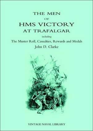 Men of HMS Victory at Trafalgar Including the Muster Roll, Casualties, Rewards and Medals: The Connaught Rangers from 19th August 1914 to 17th January, 1916 de John D. Clarke