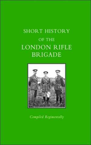 Short History of the London Rifle Brigade de Naval &. Military Press