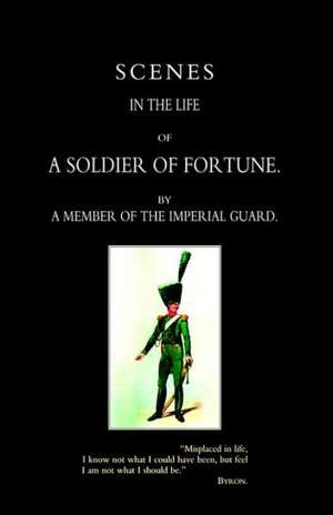 Scenes in the Life of a Soldier of Fortune de By a Member of the Imperial Guard