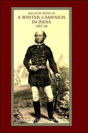 Recollections of a Winter Campaign in India 1857-58 de R. N. Capt Oliver J. Jones