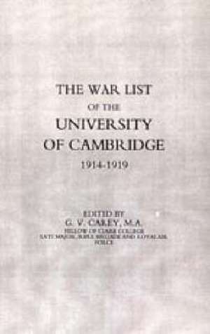 War List of the University of Cambridge 1914-1918 de G. V. Carey