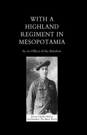 With a Highland Regiment (2nd Battalion the Black Watch ) in Mesopotamia de Officer of the Battalion