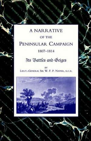 Narrative of the Peninsular Campaign 1807 -1814its Battles and Sieges: North Africa-Italy 1943-1945 de William Napier