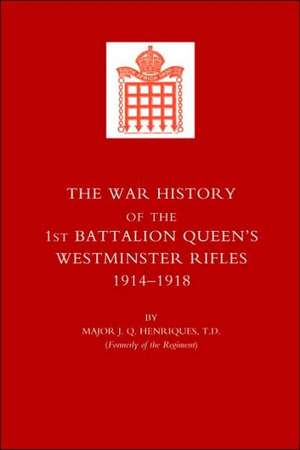 War History of the First Battalion Queen OS Westminster Rifles. 1914-1918 de J. Q. Henriques