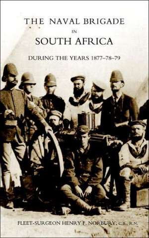 Naval Brigade in South Africa During the Years 1877-78-79 de Henry F. Norbury