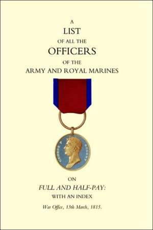 1815 List of All the Officers of the Army and Royal Marines on Full and Half-Pay with an Index. de 13th March 1815 War Office