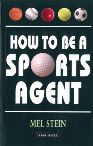 How To Be A Sports Agent de Mel Stein