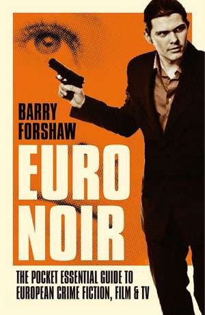 Euro Noir: The Pocket Essential Guide to European Crime Fiction, Film & TV de Barry Forshaw