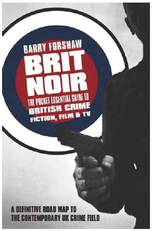 Brit Noir: The Pocket Essential Guide to British Crime Fiction, Film & TV de Barry Forshaw