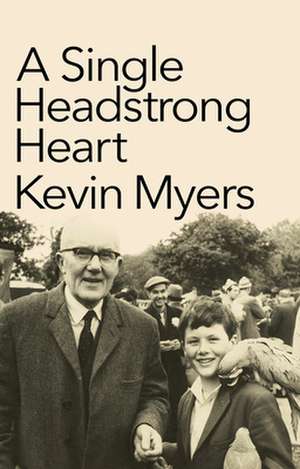 A Single Headstrong Heart de Kevin Myers