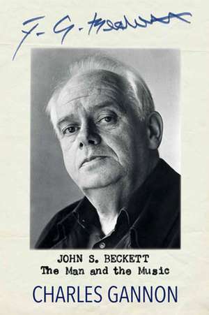 John S. Beckett: The Man and the Music de Charles Gannon