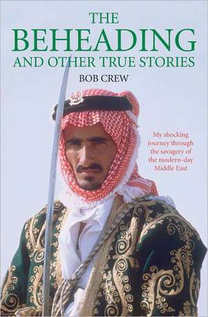 The Beheading and Other True Stories de Bob Crew