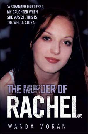 The Murder of Rachel: The Totally Unofficial Guide to the Hit TV Series de W.M. Moran