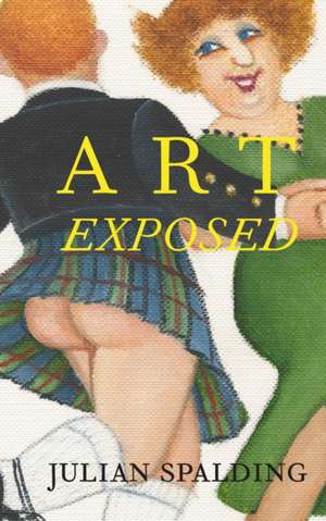 Art Exposed de Julian Spalding