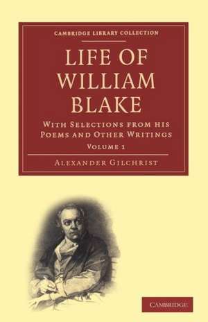 Life Of William Blake, With Selections from His Poems and Other Writings de Alexander Gilchrist