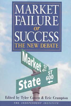 Market Failure or Success – The New Debate de Tyler Cowen