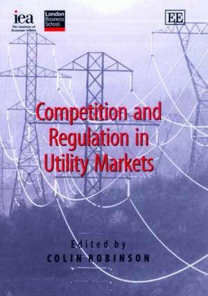 Competition and Regulation in Utility Markets de Colin Robinson