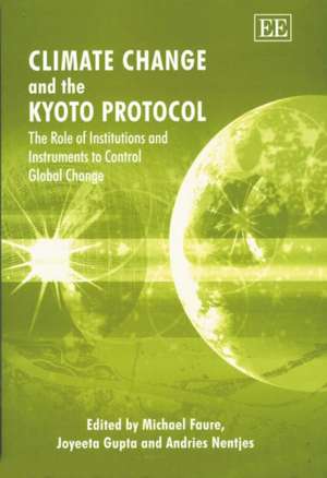 Climate Change and the Kyoto Protocol – The Role of Institutions and Instruments to Control Global Change de Michael Faure