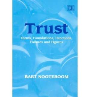 Trust – Forms, Foundations, Functions, Failures and Figures de Bart Nooteboom