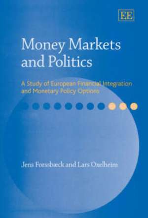 Money Markets and Politics – A Study of European Financial Integration and Monetary Policy Options de Jens Forssbæck