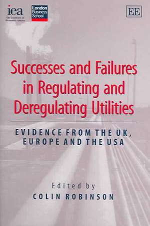 Successes and Failures in Regulating and Deregul – Evidence from the UK, Europe and the USA de Colin Robinson