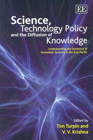 Science, Technology Policy and the Diffusion of – Understanding the Dynamics of Innovation Systems in the Asia Pacific de Tim Turpin