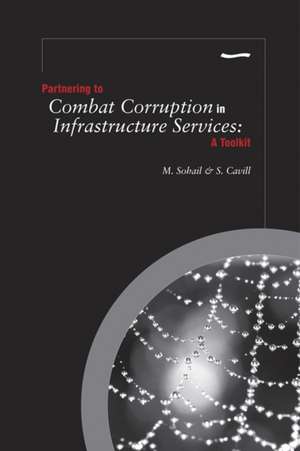 Partnering to Combat Corruption in Infrastructure Services: A Toolkit de Sue Cavill