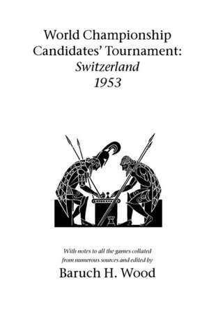 World Championship Candidates' Tournament - Switzerland 1953 de Baruch (Barry) H. Wood