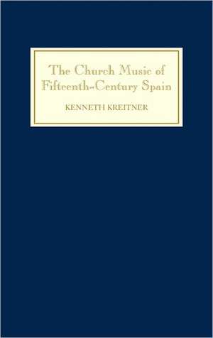 The Church Music of Fifteenth–Century Spain de Kenneth Kreitner