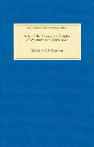 Acts of the Dean and Chapter of Westminster, 1609–1642 de C. S. Knighton