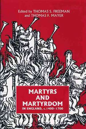 Martyrs and Martyrdom in England, c.1400–1700 de Thomas S. Freeman