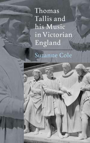 Thomas Tallis and his Music in Victorian England de Suzanne Cole