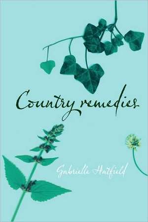 Country Remedies – Traditional East Anglian Plant Remedies in the Twentieth Century de Gabrielle Hatfield