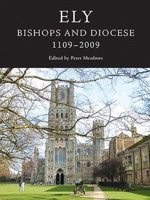 Ely – Bishops and Diocese, 1109–2009 de Peter Meadows