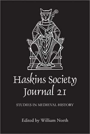 The Haskins Society Journal 21 – 2009. Studies in Medieval History de William North