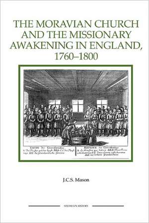 The Moravian Church and the Missionary Awakening in England, 1760–1800 de J.c.s. Mason