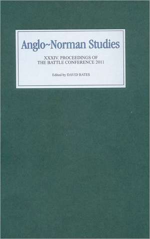 Anglo–Norman Studies XXXIV – Proceedings of the Battle Conference 2011 de David Bates